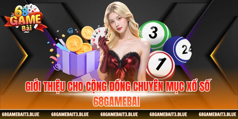 Giới thiệu cho cộng đồng chuyên mục xổ số 68 game bai