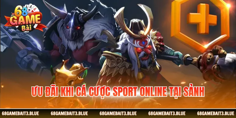 Ưu đãi khi cá cược Sport online tại sảnh