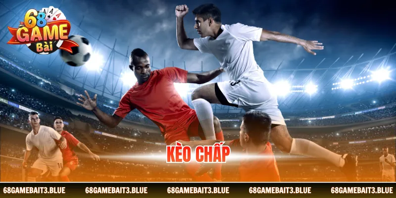 Kèo Chấp - Định Nghĩa Và Các Hình Thức Chơi Phổ Biến