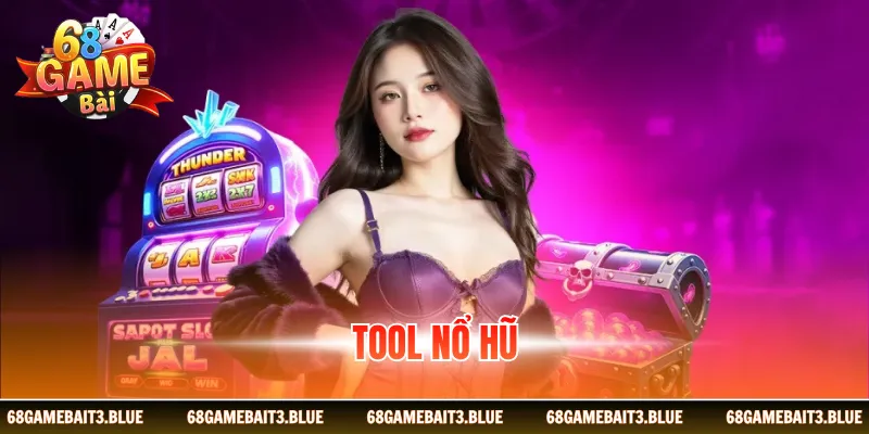 Tool Nổ Hũ - Bật Mí Cách Sử Dụng Công Cụ Từ A Đến Z